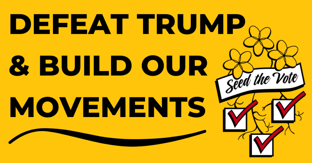 Yellow background with text overlay that says "Defeat Trump & build our movements" Seed the Vote