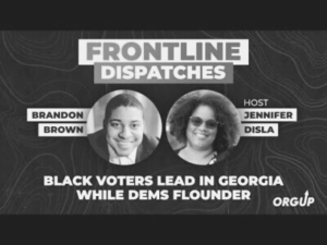 Top text: Frontline Dispatches; Brandon Brown and Host Jennifer Disla; Black Voters Lead in GEorgia While Dems Flounder