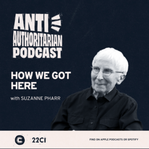 cover for anti authoritarian podcast feature title text "how we got here" and photo of guest Suzanne Pharr