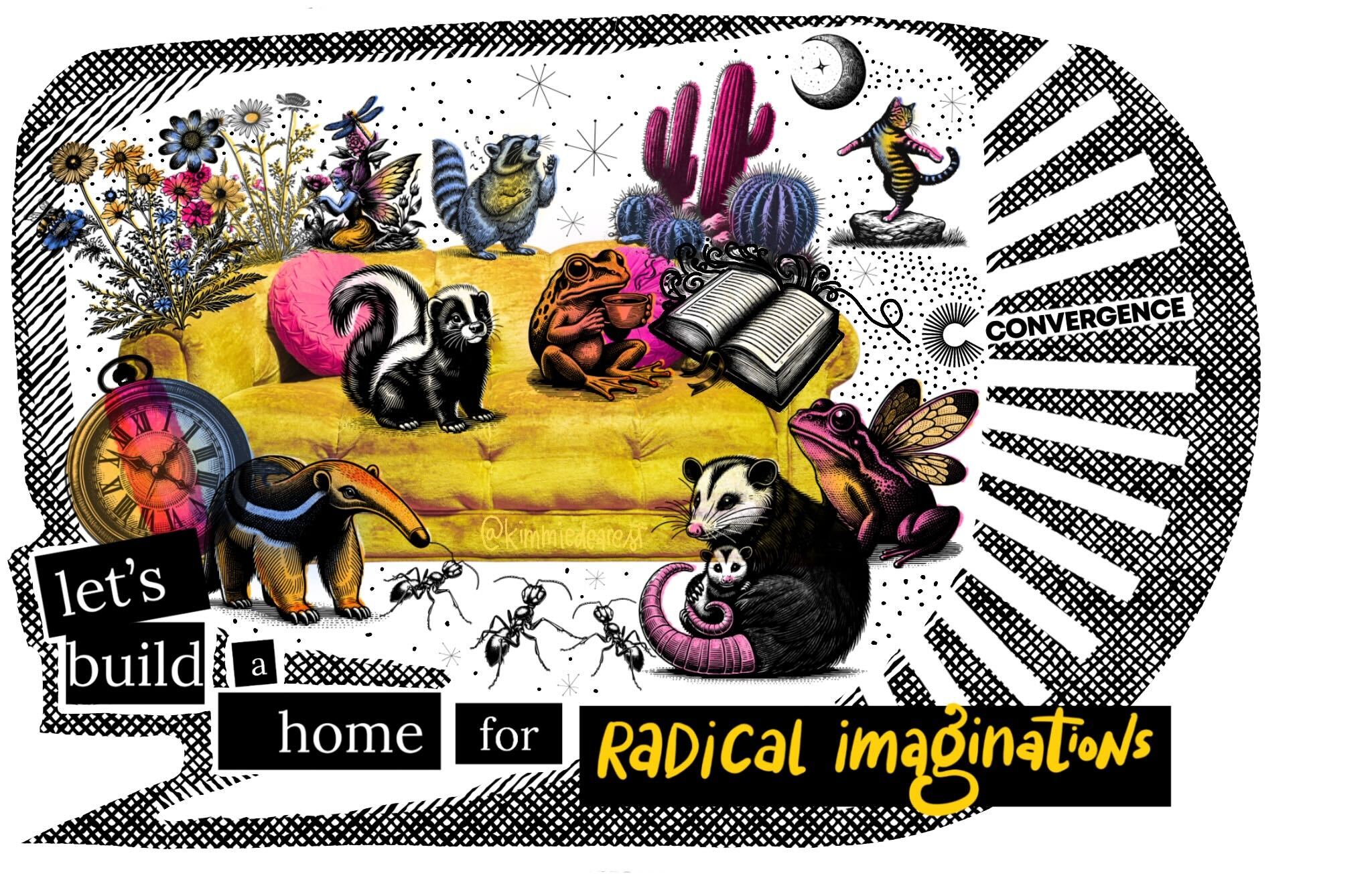 A colorful collage reading "Let's build a home for radical imaginations"