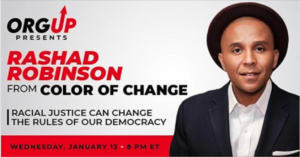 Graphic image with photo of a black man wearing a hat that says "Org Up Presents Rashad Robinson from Color of Change"